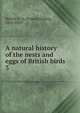 A natural history of the nests and eggs of British birds. 3, Morris, F. O. (Francis Orpen), 1810-1893 