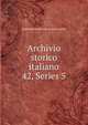Archivio storico italiano. 42, Series 5, Deputazione toscana di storia patria 