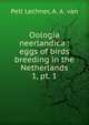 Oologia neerlandica : eggs of birds breeding in the Netherlands. 1, pt. 1, Pelt Lechner, A. A. van 