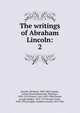 The writings of Abraham Lincoln:. 2, Abraham Lincoln 