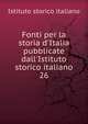 Fonti per la storia d'Italia pubblicate dall'Istituto storico italiano, Istituto storico italiano 