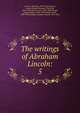 The writings of Abraham Lincoln:. 5, Abraham Lincoln 