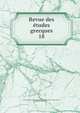 Revue des tudes grecques. 18, Association pour l'encouragement des ?tudes grecques en France,Ruelle, Ch.-Em., 1833-1912 