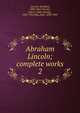 Abraham Lincoln; complete works. 2, Abraham Lincoln 