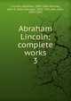 Abraham Lincoln; complete works. 3, Abraham Lincoln 