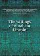 The writings of Abraham Lincoln. 4, Abraham Lincoln 