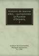 Histoire de Jeanne d'Arc, : surnomm?e la Pucelle d'Orleans,, Le Brun de Charmettes, Philippe Alexandre, b. 1785 