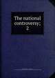 The national controversy;. 2, Stiles, Joseph C. (Joseph Clay), 1795-1875,YA Pamphlet Collection (Library of Congress) DLC [from old catalog] 