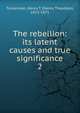The rebellion: its latent causes and true significance. 2, Tuckerman, Henry T. 