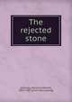 The rejected stone, Conway Moncure Daniel 