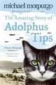 The Amazing Story of Adolphus Tips, Michael Morpurgo 