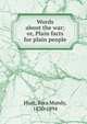 Words about the war; or, Plain facts for plain people, Hunt, Ezra Mundy, 1830-1894 