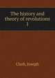The history and theory of revolutions. 1, Clark, Joseph 