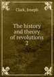 The history and theory of revolutions. 2, Clark, Joseph 
