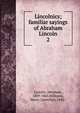 Lincolnics; familiar sayings of Abraham Lincoln. 2, Abraham Lincoln 
