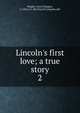 Lincoln's first love; a true story, Wright, Carrie Douglas, b. 1862,A.C. McClurg &amp; Company. pbl 