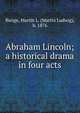 Abraham Lincoln; a historical drama in four acts, Bunge, Martin L. (Martin Ludwig), b. 1876 