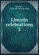 Lincoln celebrations. 2, Schell, S., [from old catalog] comp 