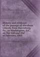History and evidence of the passage of Abraham Lincoln from Harrisburg, Pa., to Washington, D.C., on the 22d and 23d of February, 1861, Pinkerton, Allan, 1819-1884,Pamphlet Collection (Library of Congress) DLC 