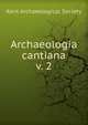 Archaeologia cantiana. v. 2, Kent Archaeological Society 