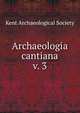 Archaeologia cantiana. v. 3, Kent Archaeological Society 