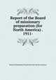 Report of the Board of missionary preparation (for North America) . 1911-, Board of Missionary Preparation (for North America) 
