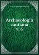 Archaeologia cantiana. v. 6, Kent Archaeological Society 