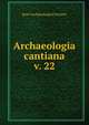 Archaeologia cantiana. v. 22, Kent Archaeological Society 
