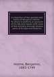 A collection of the epistles and works of Benjamin Holme : To which is prefix'd, an account of his life and travels with work of the ministry, through several parts of Europe and America, Holme, Benjamin, 1683-1749 