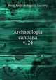 Archaeologia cantiana. v. 24, Kent Archaeological Society 