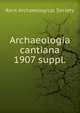 Archaeologia cantiana. 1907 suppl., Kent Archaeological Society 
