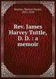 Rev. James Harvey Tuttle, D. D. : a memoir, Shutter, Marion Daniel, 1853-1939 