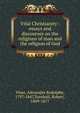 Vital Christianity : essays and discourses on the religions of man and the religion of God, Vinet, Alexandre Rodolphe, 1797-1847,Turnbull, Robert, 1809-1877 