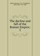 The decline and fall of the Roman Empire;. 3, Edward Gibbon 