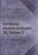 Archivio storico italiano. 38, Series 5, Deputazione toscana di storia patria 