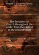 The Presbyterian church throughout the world: from the earliest to the present times, Plumley, G. S. (Gardiner Spring), 1827-1894, ed 