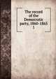 The record of the Democratic party, 1860-1865. 1, Henry Charles Lea 