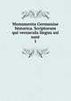 Monumenta Germaniae historica. Scriptorum qui vernacula lingua usi sunt. 1, Gesellschaft f?r ?ltere Deutsche Geschichtskunde zur Bef?rderung einer Gesammtausgabe der Quellenschriften Deutscher Geschichten des Mittelalters 