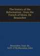 The history of the Reformation : from the French of Mons. De Beausobre, Beausobre, Isaac de, 1659-1738,Macaulay, John 