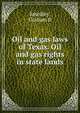 Oil and gas laws of Texas. Oil and gas rights in state lands, Graham B. Smedley 