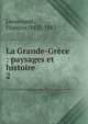 La Grande-Grce : paysages et histoire. 2, Lenormant, Fran?ois, 1837-1883 