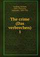 The crime (Das verbrechen). 1, Grelling, Richard, 1853-1929,Gray, Alexander, 1882-1921 