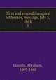 .First and second inaugural addresses, message, July 5, 1861;. 1, Abraham Lincoln 