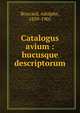 Catalogus avium : hucusque descriptorum, Boucard, Adolphe, 1839-1905 