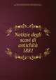 Notizie degli scavi di antichit. 1881, Accademia nazionale dei Lincei,Accademia nazionale dei Lincei, Rome. Classe di scienze morali, storiche, critiche e filologiche. Memorie 