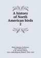 A history of North American birds. 2, Baird, Spencer Fullerton, 1823-1887,Brewer, T. M. (Thomas Mayo), 1814-1880,Ridgway, Robert, 1850-1929 