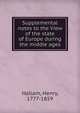 Supplemental notes to the View of the state of Europe during the middle ages, Henry Hallam 