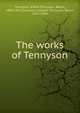 The works of Tennyson, Tennyson, Alfred Tennyson, Baron, 1809-1892 