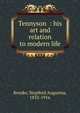Tennyson : his art and relation to modern life, Brooke, Stopford Augustus 