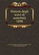 Notizie degli scavi di antichit. 1898, Accademia nazionale dei Lincei,Accademia nazionale dei Lincei, Rome. Classe di scienze morali, storiche, critiche e filologiche. Memorie 